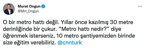 Söz konusu haberle ilgili Twitter hesabından açıklama yapan İBB Sözcüsü Murat Ongun, bahsedilen yerin metro hattı olmadığını ve yıllar önce kazılmış 30 metre derinliğindeki bir çukur olduğunu söyleyerek kanalı eğitim vermek üzere belediyenin 10 şantiyesinden birine davet etti...