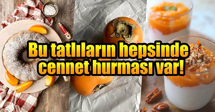 Kekten Yulaf Lapasına Bu Tariflerin Hepsi Cennet Hurmasıyla Yapıldı... Cennet Hurmasından Yapılan Tatlılar!