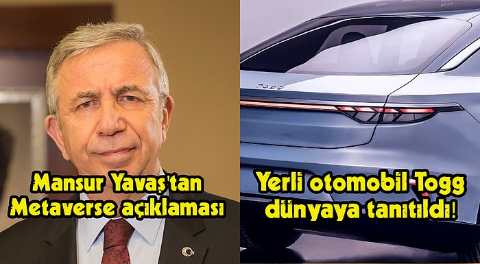 Mansur Yavaş'ın Metaverse Duyurusundan Yerli Otomobilin Lansmanına Bugün Teknoloji Dünyasında Neler Oldu?