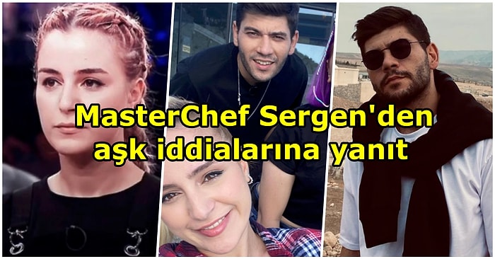 MasterChef Sergen Özen, Elenen Yarışmacı Dilara Başaran'la Aşk İddialarına Noktayı Koydu: Kardeşim Gibiydin!