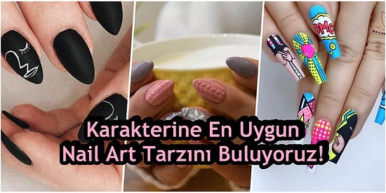 Karakterine En Uygun Nail Art Tarzını Buluyoruz!