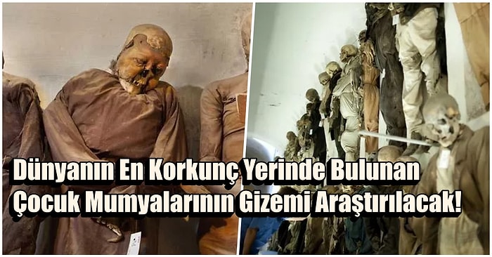 Capuchin Yeraltı Mezarları'ndaki Çocuk Mumyalarının Sırrı X-ışınları ile Çözülecek!