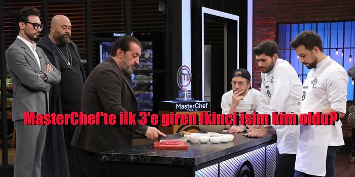 MasterChef'te Final Turu Devam Ediyor! İlk Üçe Giren İkinci Yarışmacı Kim Oldu?