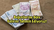 Beğenilerine Göre Gelirini Tahmin Ediyoruz!