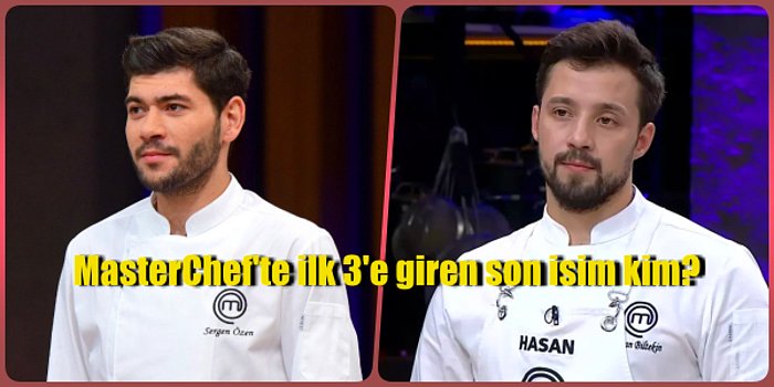 İddialar Doğru Çıktı mı? MasterChef'te İlk Üçe Giren Son Yarışmacı Belli Olurken Yarışmaya Kim Veda Etti?