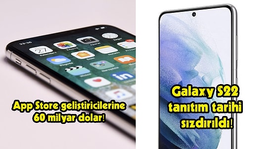 iOS Uygulama Geliştiricilerinin 2021 Gelirinden Samsung Galaxy S22'ye Bugün Teknoloji Dünyasında Neler Oldu?