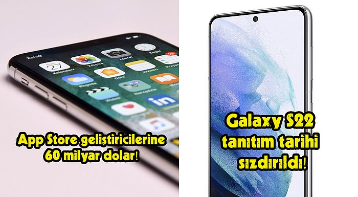 iOS Uygulama Geliştiricilerinin 2021 Gelirinden Samsung Galaxy S22'ye Bugün Teknoloji Dünyasında Neler Oldu?