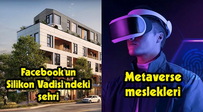 Facebook'un Silikon Vadisi'ndeki Şehrinden Metaverse Mesleklerine Bugün Teknoloji Dünyasında Neler Oldu?