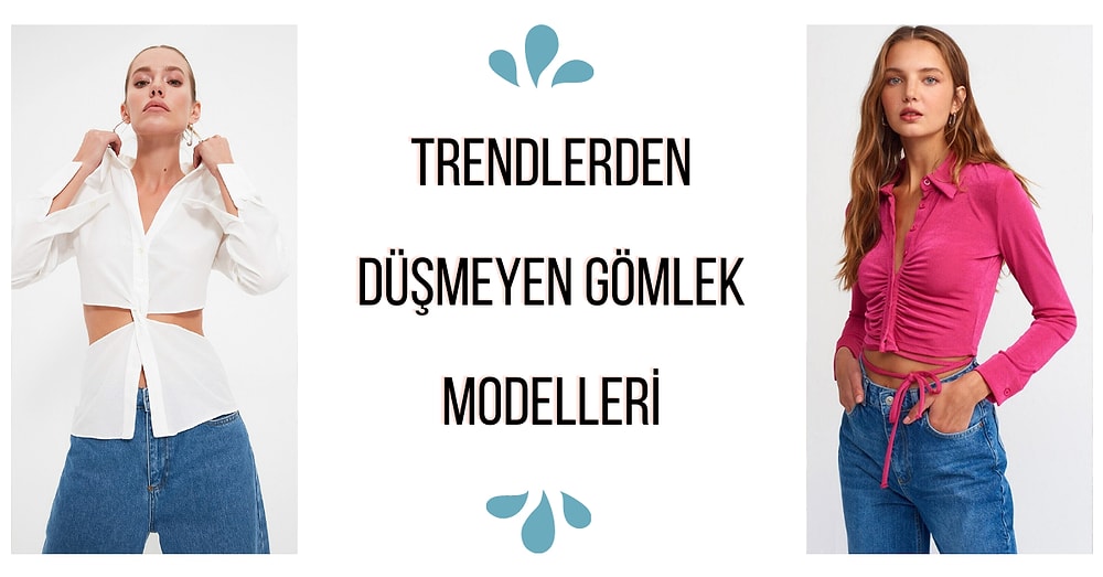 Trendleri Takip Edenlerin Görür Görmez Aşık Olacağı Gömlekler