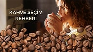 Kahve Seçim Rehberi: Kahvenizi Seçerken Dikkat Etmeniz Gerekenler