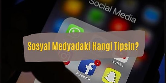 Sosyal Medyadaki Hangi Tipsin?