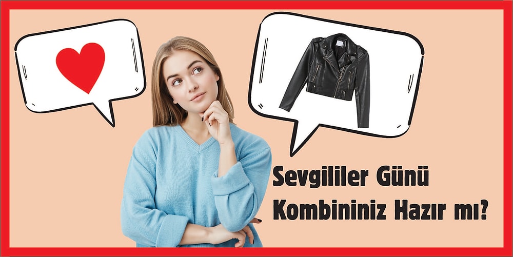 Kızlar Buraya Toplansın: Sevgililer Gününde Erkek Arkadaşınızın Gözlerini Sizden Alamayacağı Kombin Önerileri