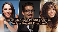 Bu Ünlüler Sana Pozitif Enerji mi Veriyor Negatif Enerji mi?