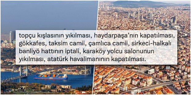 İstanbul'a Yapılmış En Büyük Kötülükleri Sıralayanların Yazdıklarını Okuyunca Bir Kez Daha İsyan Edeceksiniz!