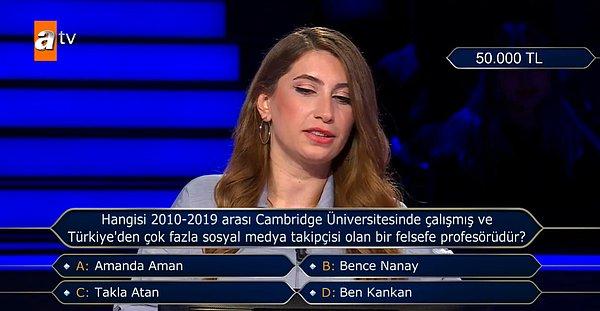 Kim Milyoner Olmak İster'de yarışmacıya, "Hangisi 2010-2019 arası Cambridge Üniversitesi'nde çalışmış ve Türkiye'den çok fazla sosyal medya takipçisi olan bir felsefe profesörüdür?" sorusu soruldu.