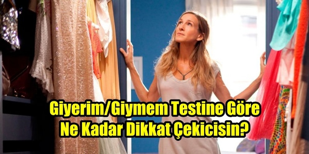 Giyerim/Giymem Testine Göre Ne Kadar Dikkat Çekicisin?