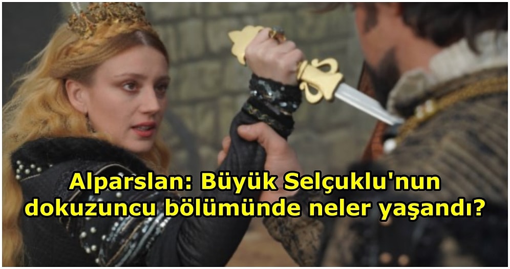 TRT 1'in Sevilen Dizisi Alparslan: Büyük Selçuklu'nun Dokuzuncu Bölümünde Neler Yaşandı?