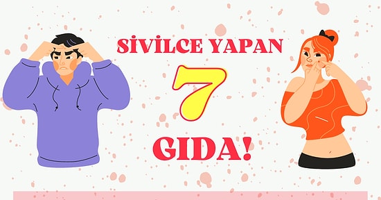 Akne Problemi Olanlar Bunları Yerken İki Kez Düşünsün! Sivilceye Neden Olan Yiyecekler Hangileri?