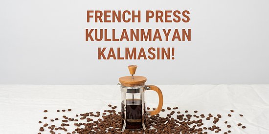 French Press Nasıl Kullanılır, Anlatıyoruz!