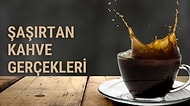 Muhtemelen Daha Önce Hiç Duymadınız! Kahve İle İlgili İlginç Bilgiler