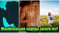 Herkesin Merak Ettiği Ama Dillendiremediği ‘Mastürbasyon Yapmak Zararlı mı?’ Sorusunu Yanıtlıyoruz!