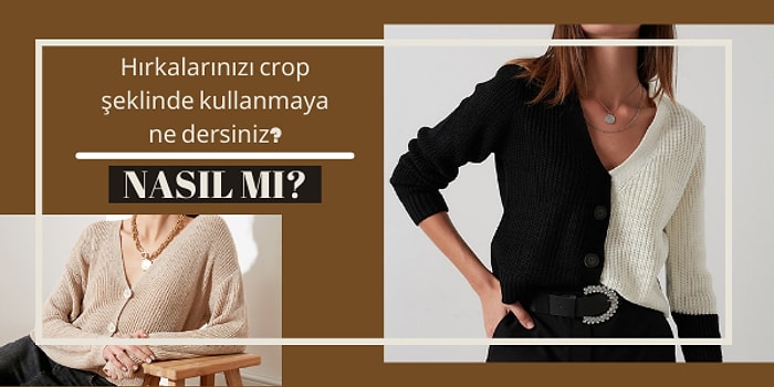 Crop Aşıklarına Müjde: Bu Yöntemle Triko Hırkalarınızı Crop Haline Getirebilirsiniz