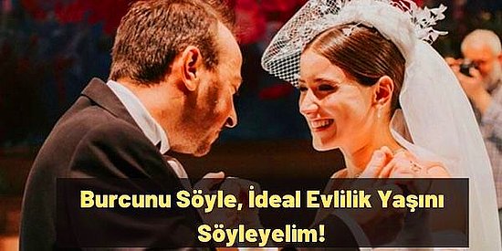 Burcunu Söyle, İdeal Evlilik Yaşını Söyleyelim!