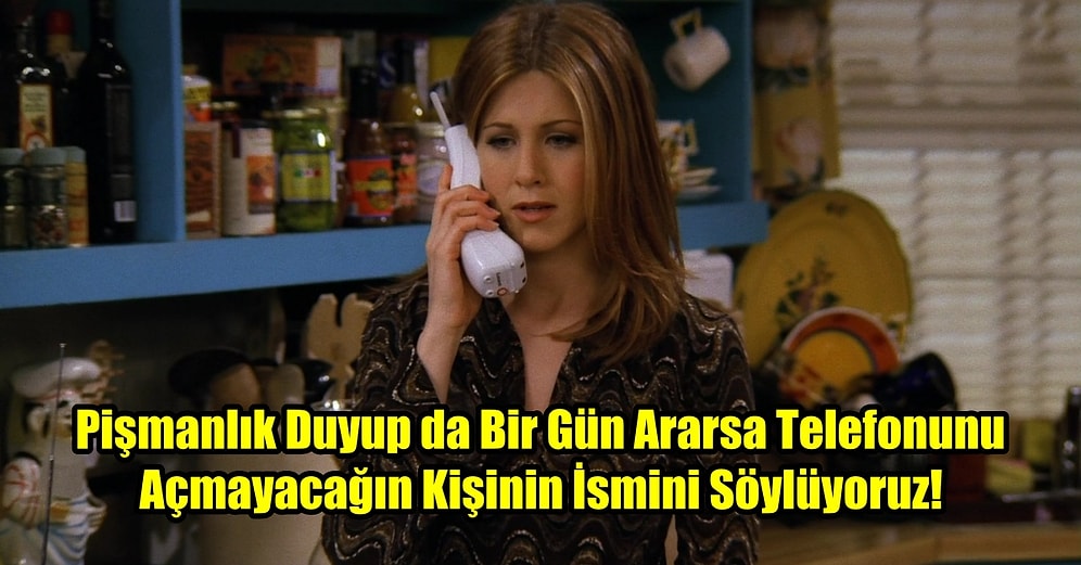 Pişmanlık Duyup da Bir Gün Ararsa Telefonunu Açmayacağın Kişinin İsmini Söylüyoruz!