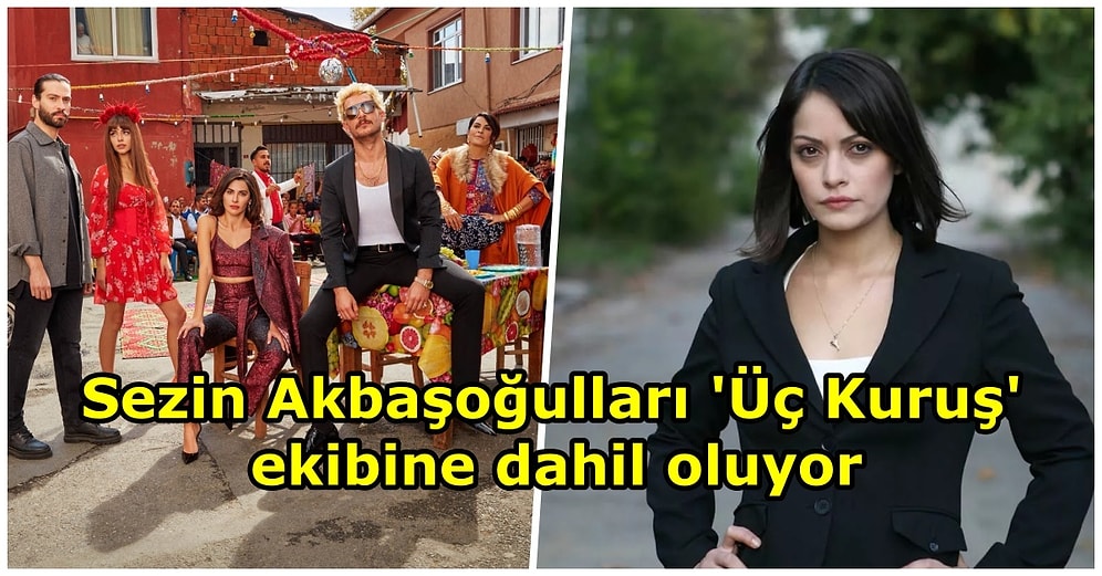 Sezin Akbaşoğulları Show TV'nin Sevilen Dizisi 'Üç Kuruş'un Oyuncu Kadrosuna Dahil Oluyor