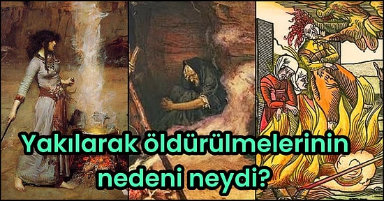 Tarih Boyunca Kötülüğün Temsilcileri Olarak Kabul Edildiler! Cadılar ve Cadı Avı Hakkında İlginç Bilgiler