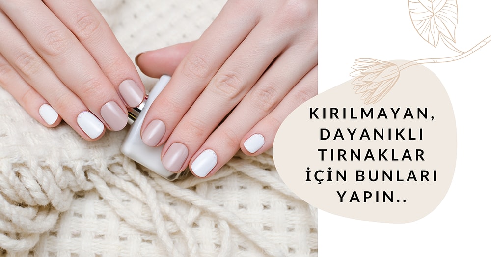 Kırılan ve Soyulan Tırnaklara Son! Tırnak Bakım Rutininize Kesinlikle Eklemeniz Gereken Bakım Ürünleri