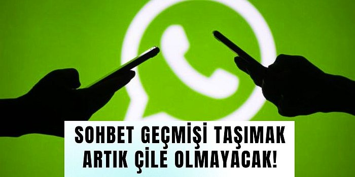 Yeni Telefon Alırken WhatsApp Sohbet Geçmişi Taşıma Derdi Tarihe Karışacak!