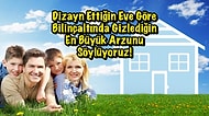 Dizayn Ettiğin Eve Göre Bilinçaltında Gizlediğin En Büyük Arzunu Söylüyoruz!