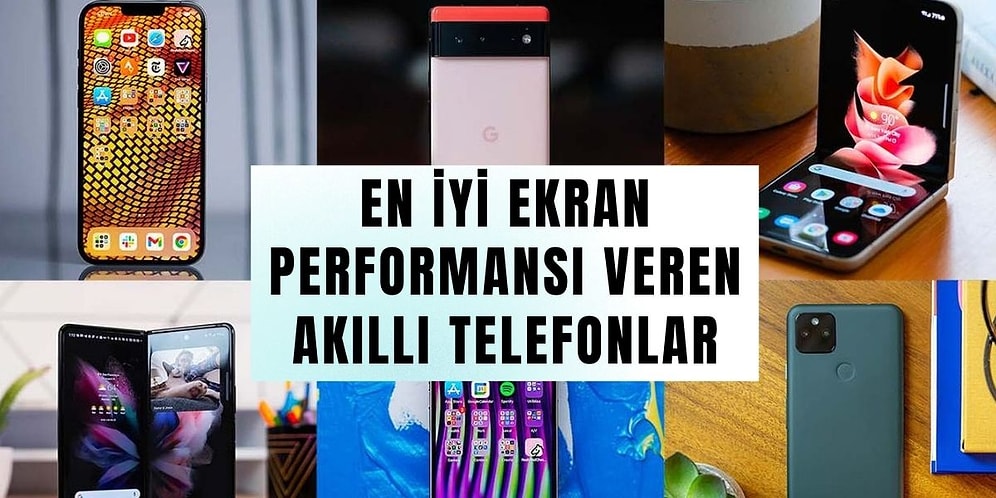 İçerisi Şampiyonlar Ligi: 2021’in En İyi Ekrana Sahip Akıllı Telefonları Belli Oldu!