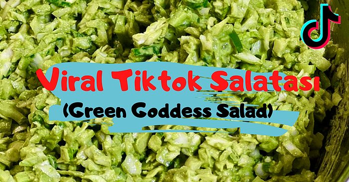 Viral Tiktok Salatası Green Goddess Nasıl Yapılır? Tiktok Salatası Tarifini Türkiye'de İlk Kez Paylaşıyoruz!