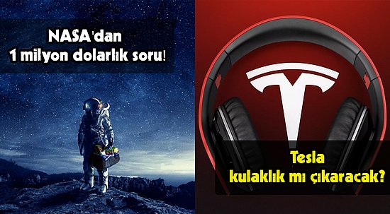 NASA'nın 1 Milyon Dolarlık Sorusundan Tesla'nın Kulaklık Dedikodularına Bugün Teknoloji Dünyasında Neler Oldu?