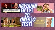 Haftanın Enleri Gururla Sunar! İşte Bu Haftanın En İyi 10 Onedio Testi