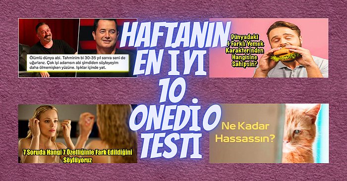 Haftanın Enleri Gururla Sunar! İşte Bu Haftanın En İyi 10 Onedio Testi