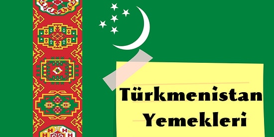 Orta Asya Mutfağı'nın En İyi Örneklerini Görebileceğiniz Türkmenistan'nın Lezzet Dolu Yemekleri!