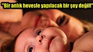 Sperm Bankasıyla Tüp Bebek Yapmak: "Bir Anlık Hevesle Çocuk İsteseydim, Adamın Biriyle Yatıp Hamile Kalırdım!"
