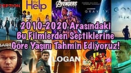 2010-2020 Arasındaki Bu Filmlerden Seçtiklerine Göre Yaşını Tahmin Ediyoruz!