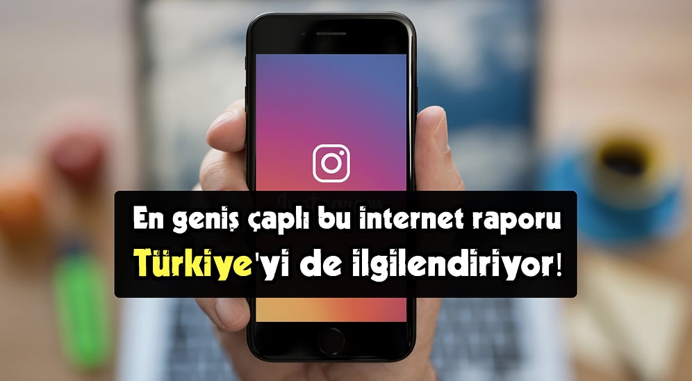 Instagram'ı Dünyada En Çok Biz Kullanıyoruz! İşte İnternetle İlgili Geniş Çaplı Rapordan Öne Çıkan Gerçekler