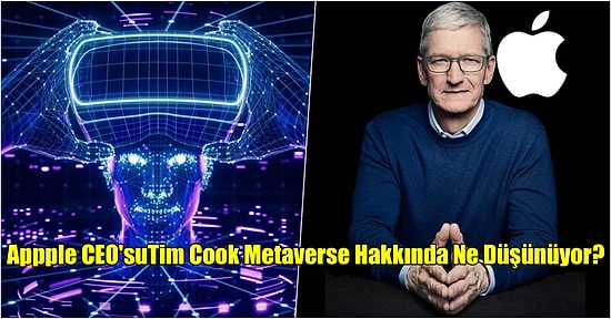 Herkesin Merak Ettiği Metaverse Hakkında Apple CEO’sundan Önemli Açıklama!