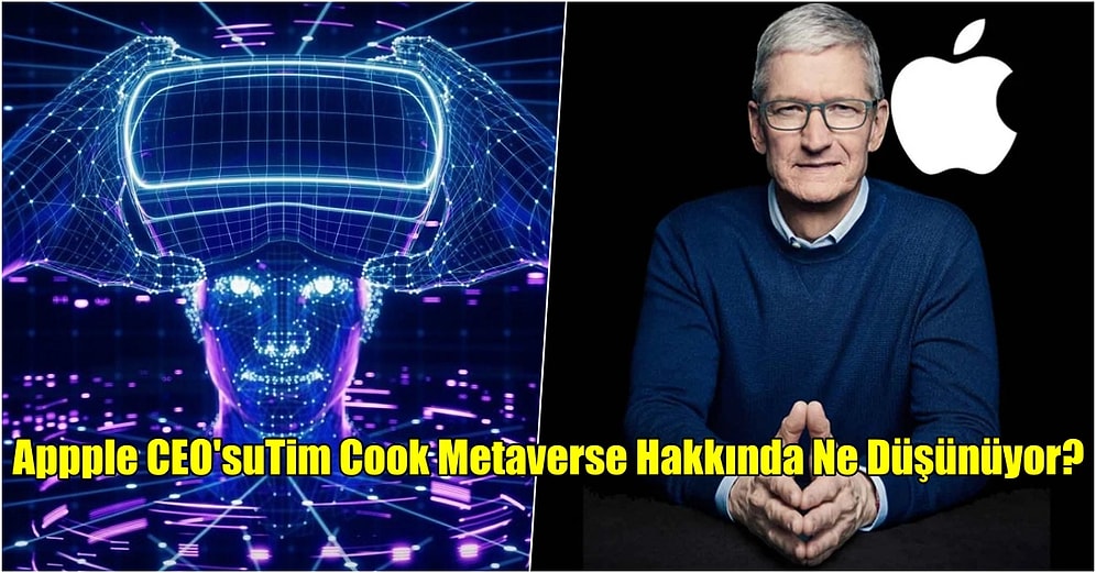 Herkesin Merak Ettiği Metaverse Hakkında Apple CEO’sundan Önemli Açıklama!