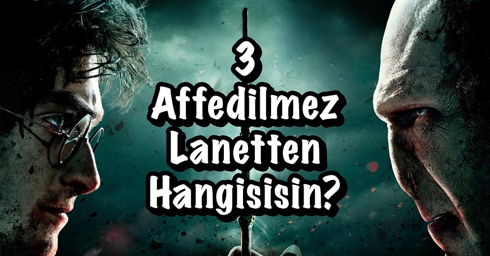 Harry Potter Evrenindeki 3 Affedilmez Lanetten Hangisisin?