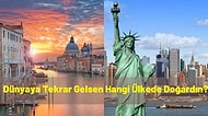 Dünyaya Tekrar Gelsen Hangi Ülkede Doğardın?