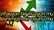 Enflasyon Beynimizin Bir Oyunu mu: Bizim Yüzümüzden mi Yükseliyor?