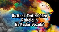 Bu Renk Testine Göre Psikolojin Ne Kadar Bozuk?