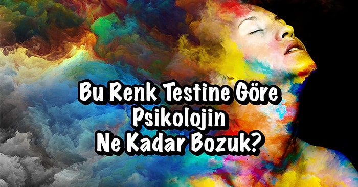 Bu Renk Testine Göre Psikolojin Ne Kadar Bozuk?