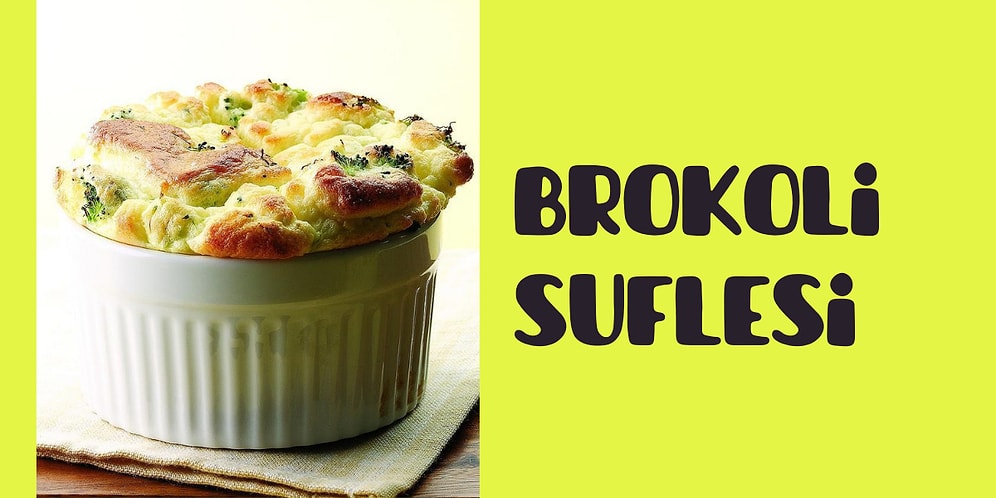 Sufle Hep Çikolatadan Olacak Değil Ya! İşte Karşınızda Brokoli Suflesi
